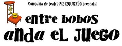 Entre bobos anda el juego - Pie Izquierdo Teatro